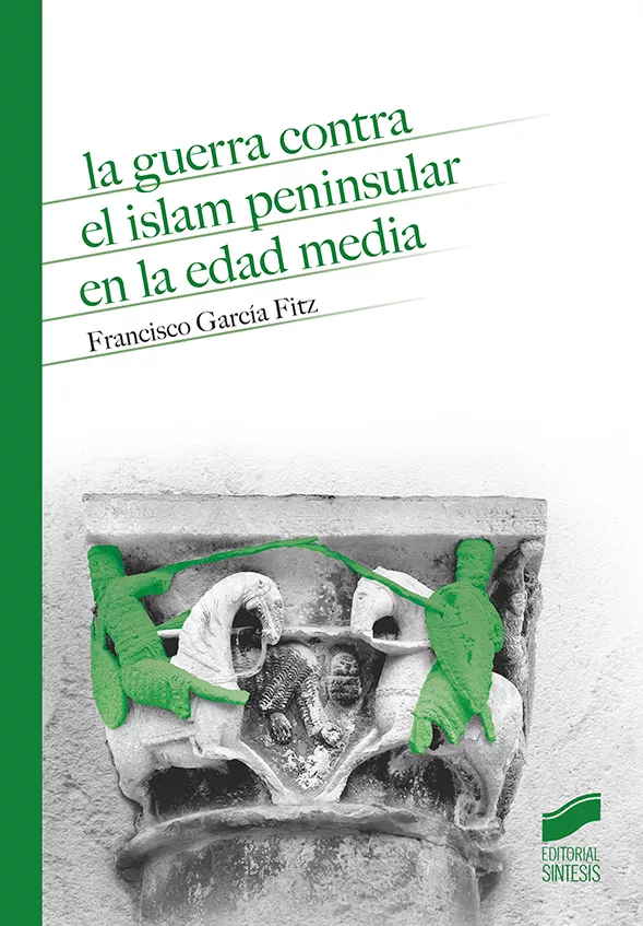 Portada del Libro La Guerra Contra El Islam Peninsular En La Edad Media de Francisco Garcia Fitz - 9788491714149