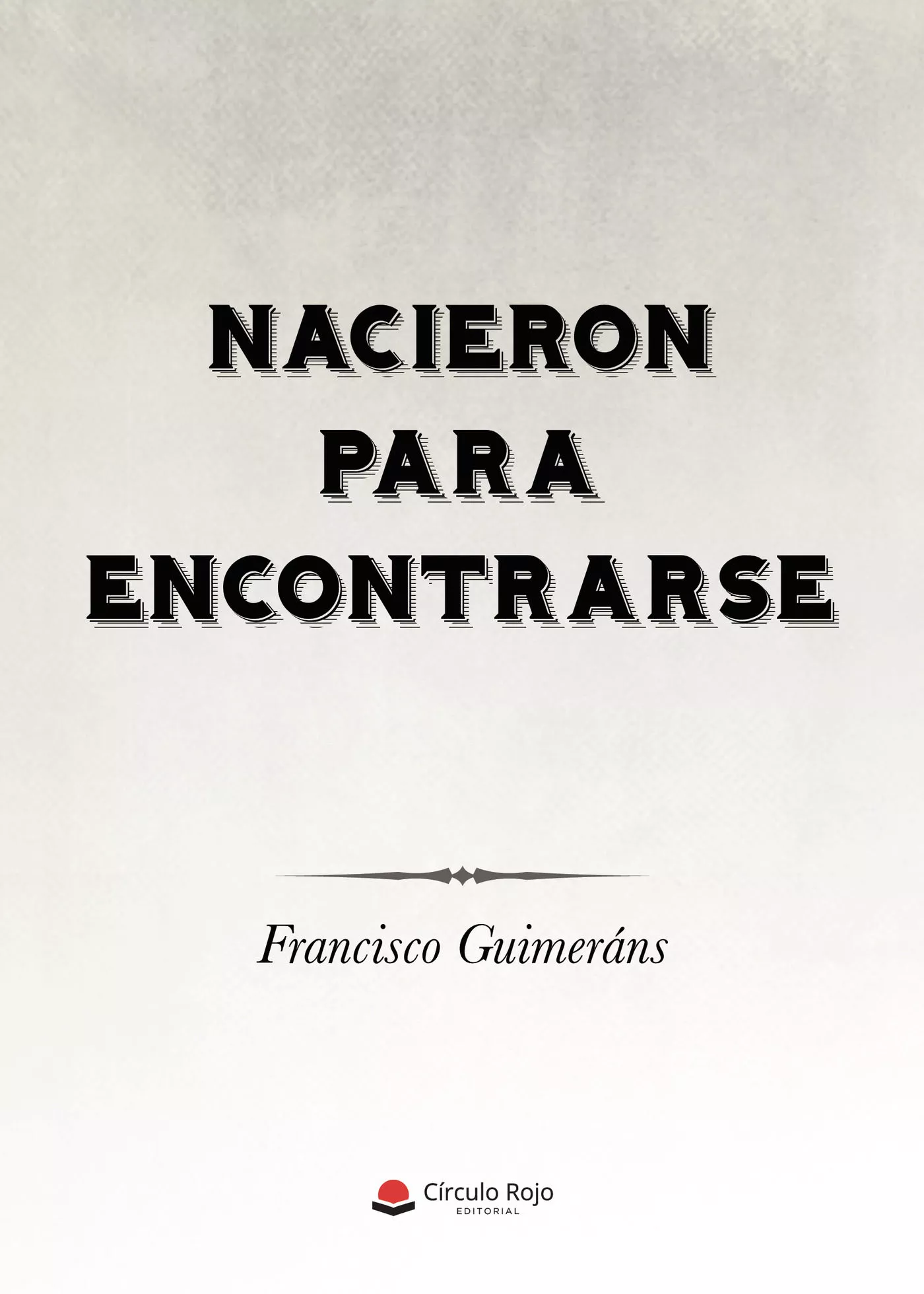 Portada del Libro Nacieron Para Encontrarse de Francisco Guimerans - 9788413380780