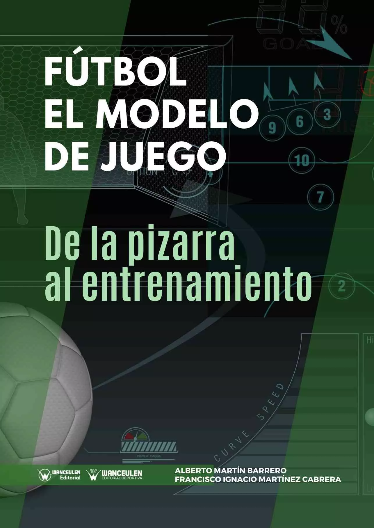 Portada del Libro Futbol: El Modelo De Juego. De La Pizarra Al Entrenamiento de Francisco Ignacio Martinez Cabrera - 9788417964696