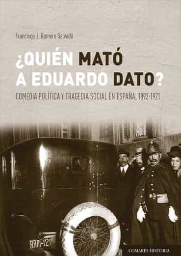 Portada del Libro Quié Mató A Eduardo Dato? de Francisco J. Romero Salvado - 9788490459331