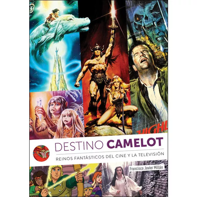 Portada del Libro Destino Camelot: Reinos De Fantasia Del Cine Y La Television de Francisco Javier Millan - 9788412089110
