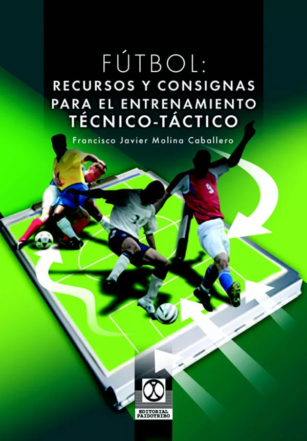 Portada del Libro Futbol: Recursos Y Consignas Para El Entrenamiento Tecnico - Tact Ico de Francisco Javier Molina Caballero - 9788480198615