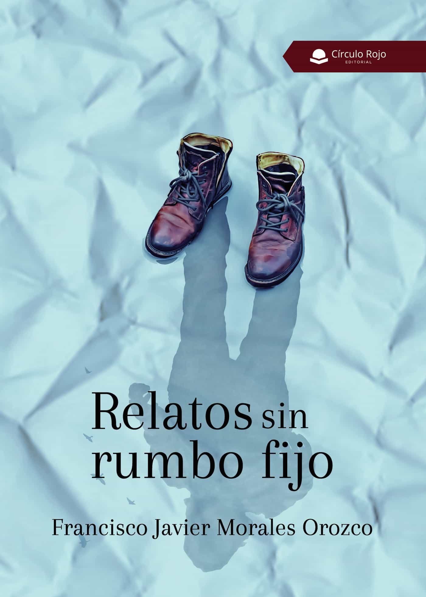 Portada del Libro Relatos Sin Rumbo Fijo de Francisco Javier Morales Orozco - 9788413387345