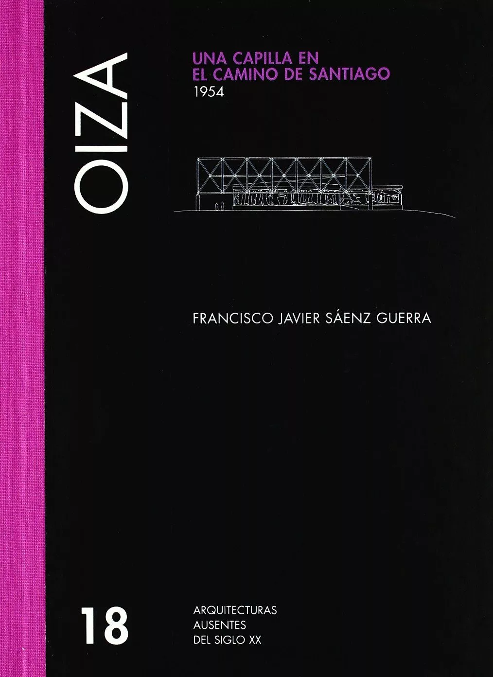 Portada del Libro Oiza: Una Capilla En El Camino De Santiago 1954 de Francisco Javier Saenz Guerra - 9788472071636