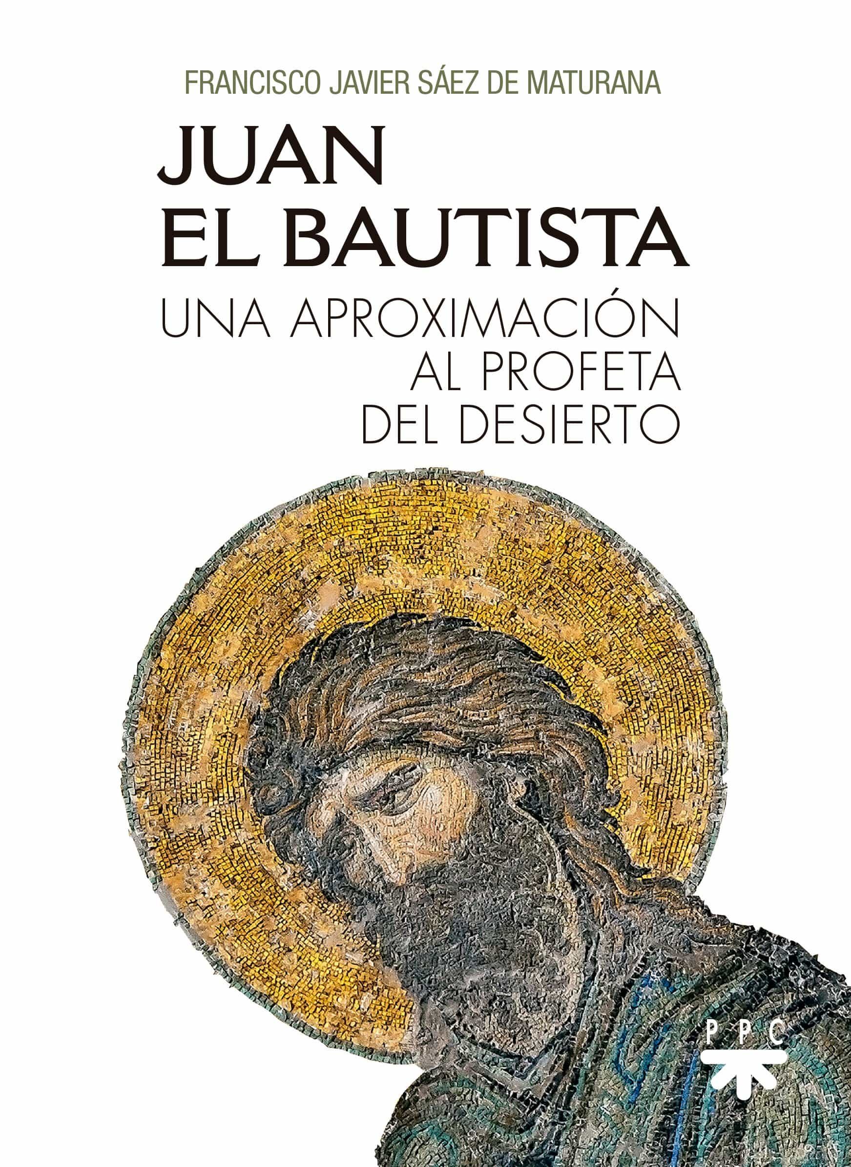 Portada del Libro Juan El Bautista: Una Aproximacion Al Profeta Del Desierto de Francisco Javier Saez De Maturana - 9788428835343
