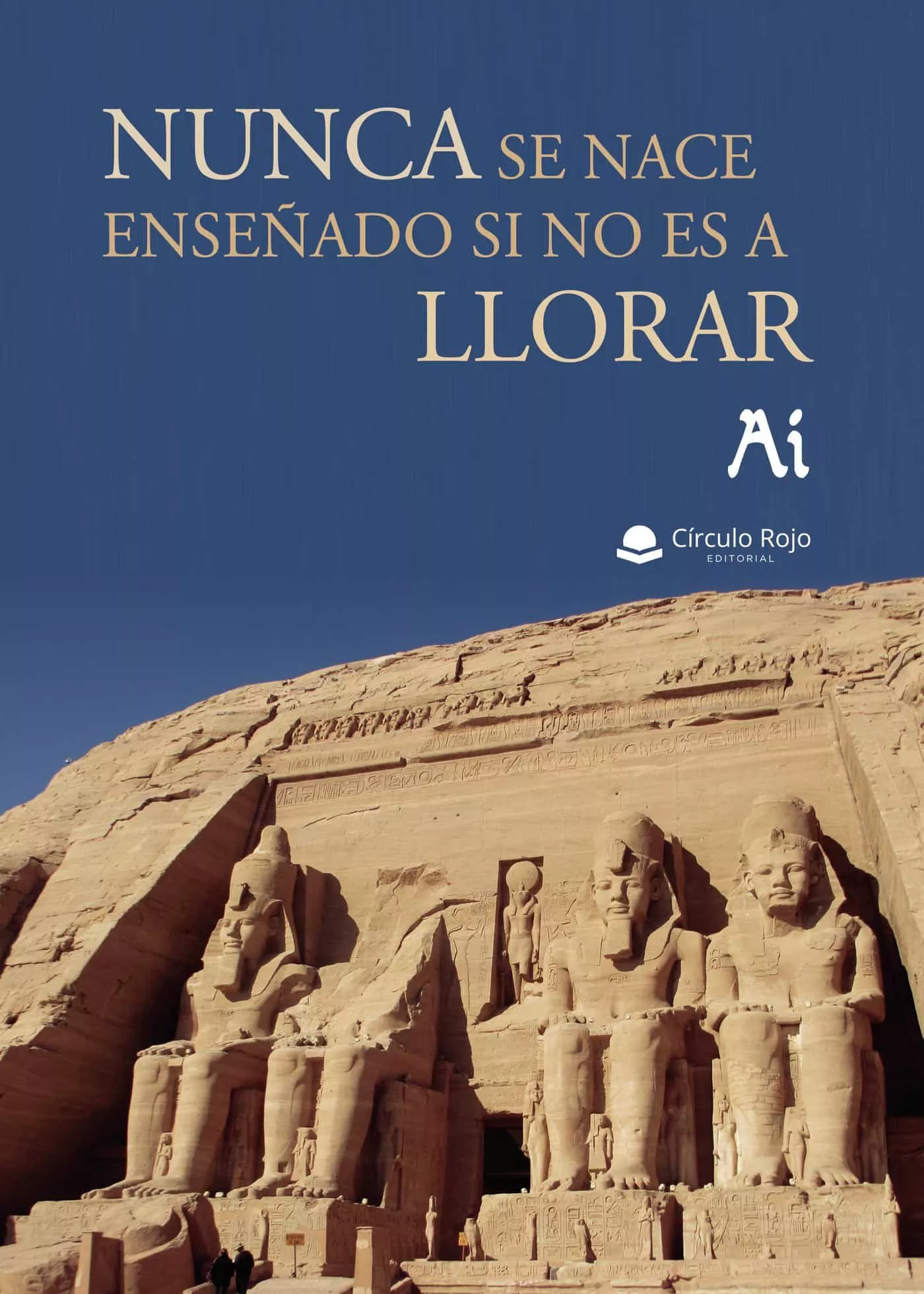 Portada del Libro Nunca Se Nace Enseñado Si No Es A Llorar de Francisco Javier Segovia Soriano - 9788413386577