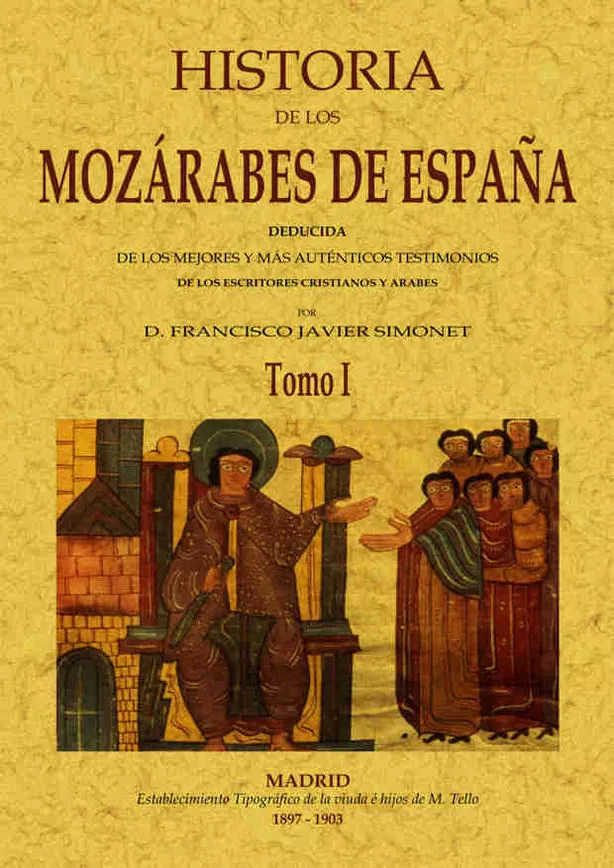 Portada del Libro Historia De Los Mozarabes De España: Deducida De Los Mejores Y Ma S Au de Francisco Javier Simonet - 9788497611534