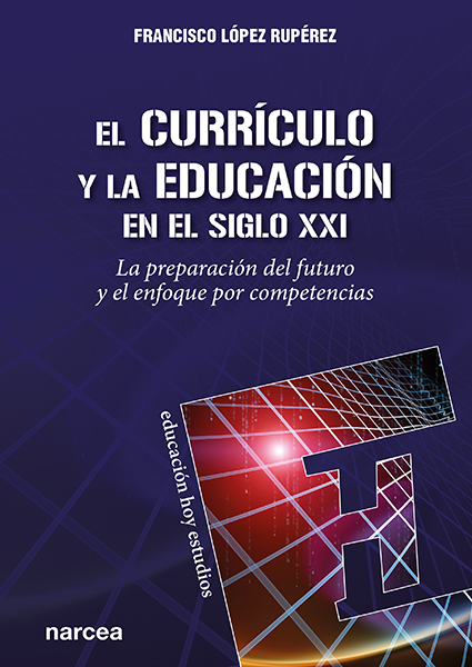 Portada del Libro El Currículo Y La Educación En El Siglo Xxi de Francisco Lopez Ruperez - 9788427727298
