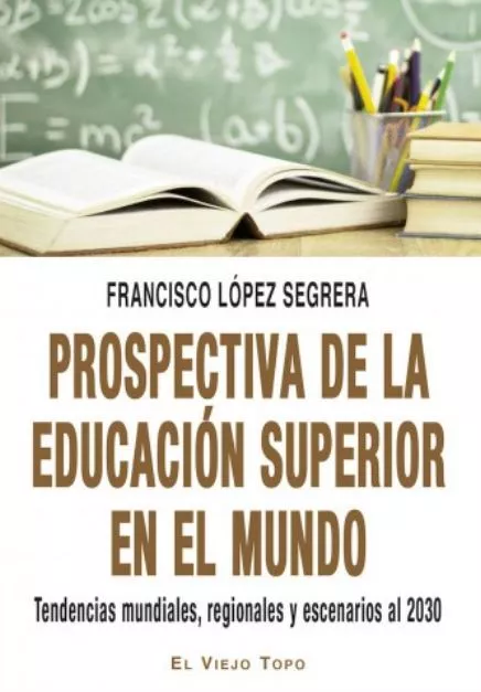Portada del Libro Prospectiva De La Educacion Superior En El Mundo de Francisco Lopez Segrera - 9788417700164