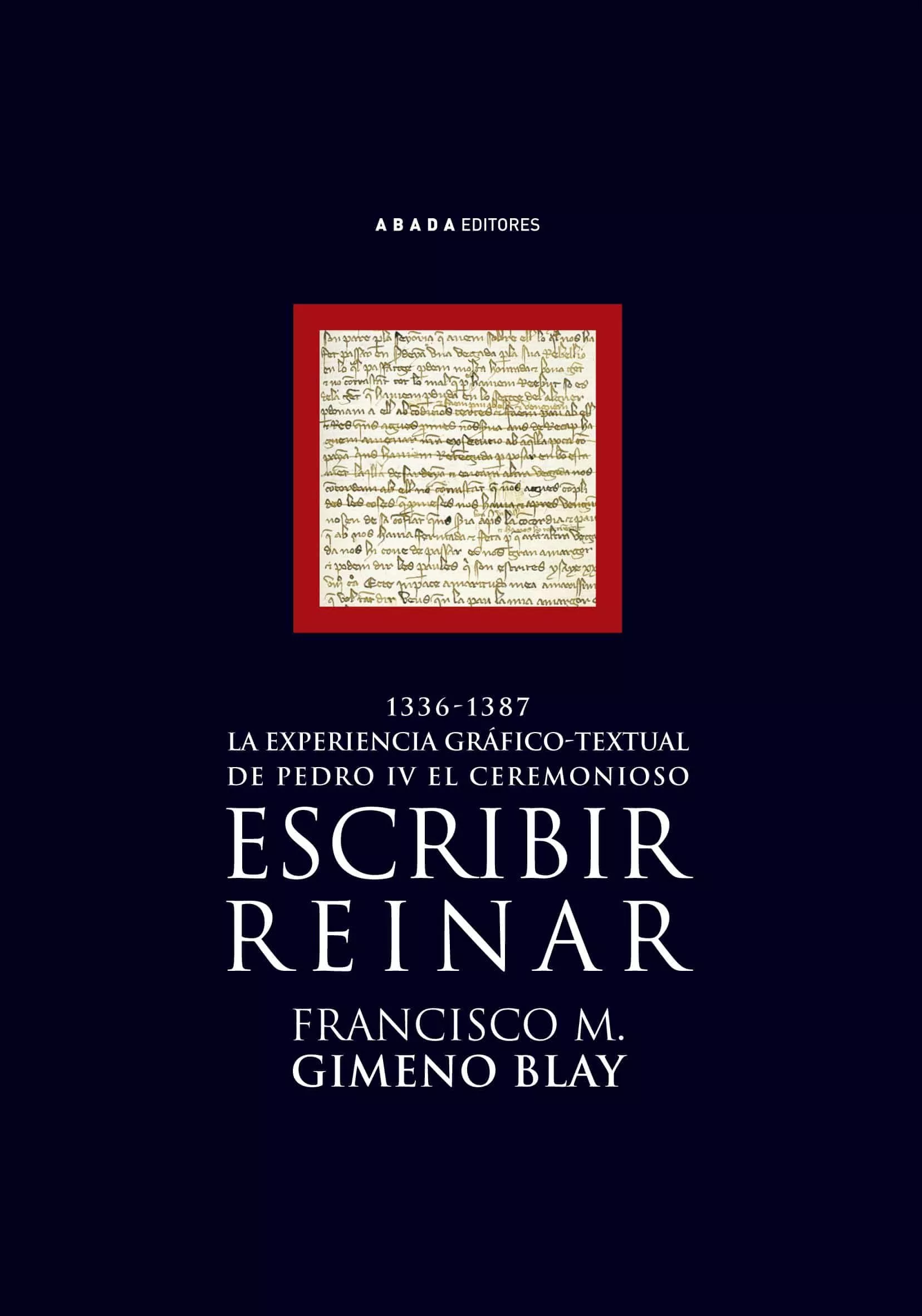 Portada del Libro Escribir Reinar de Francisco M. Gimeno Blay - 9788496258679