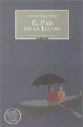 Portada del Libro El Pais De La Lluvia (Xxxv Premio Internacional De Novela Corta Ciuda de Francisco M. Lopez Serrano - 9788495116574