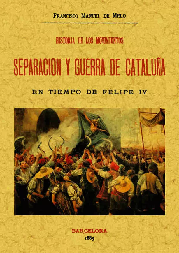 Portada del Libro Historia De Los Movimientos Separacion Y Guerra De Cataluña En Ti Empo de Francisco Manuel De Melo - 9788495636645