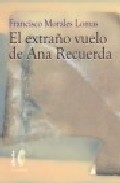 Portada del Libro El Extraño Vuelo De Ana Recuerda de Francisco Morales Lomas - 9788496641006