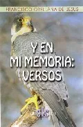 Portada del Libro Y En Mi Memoria: Versos de Francisco Orellana De Jesus - 9788496565333