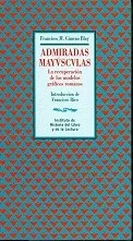 Portada del Libro Admiradas Mayusculas: La Recuperacion De Los Modelos Graficos Rom Anos de Francisco Rico - 9788493350475