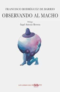 Portada del Libro Observando Al Macho de Francisco Rodriguez De Barrio - 9788494977282