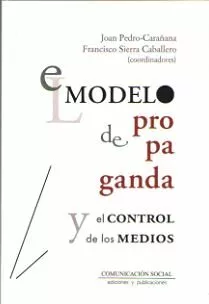 Portada del Libro El Modelo De Propaganda Y El Control De Los Medios de Francisco Sierra Caballero - 9788417600259