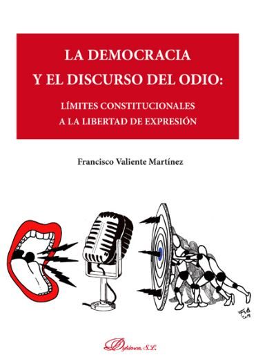Portada del Libro La Democracia Y El Discurso Del Odio: Limites Constitucionales A La Li de Francisco Valiente Martinez - 9788413246376