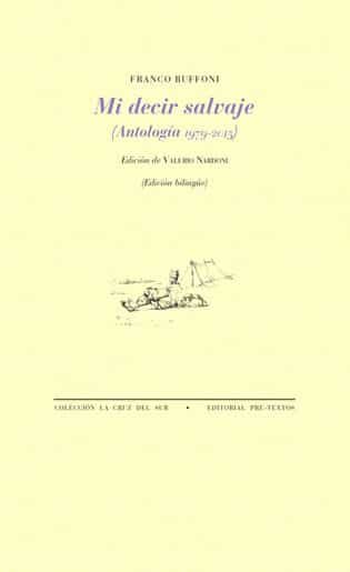 Portada del Libro Mi Decir Salvaje. Antologia 1979-2015 de Franco Buffoni - 9788417830854