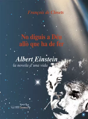 Portada del Libro No Diguis A Deu Allo Que Ha De Fer Albert Einstein: La Novel·La D Una de François De Closets - 9788497792721
