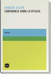 Portada del Libro Conferencia Sobre La Eficacia de François Jullien - 9788493543228