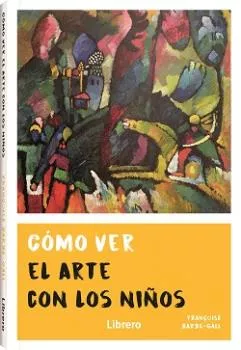 Portada del Libro Como Ver El Arte Con Los Niños de Françoise Barbe Gall - 9789463591775