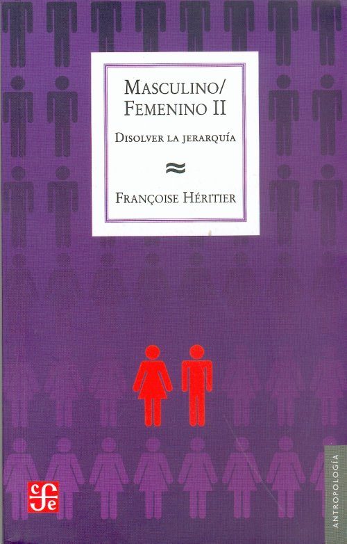 Portada del Libro Masculino/Femenino Ii: Disolver La Jerarquia de Françoise Heritier - 9789505577095