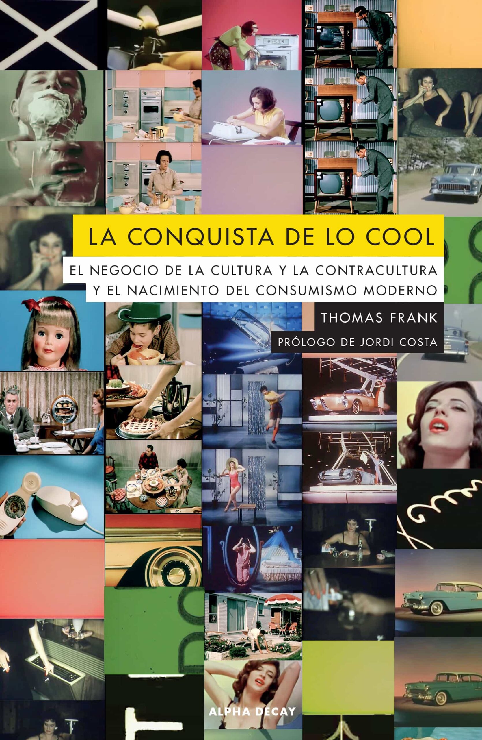 Portada del Libro La Conquista De Lo Cool. El Negocio De La Cultura Y La Contracult Ura de Frank Thomas - 9788412144215