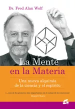 Portada del Libro La Mente En La Materia: Una Nueva Alquimia De La Ciencia Y El Esp Irit de Fred Alan Wolf - 9788484451723