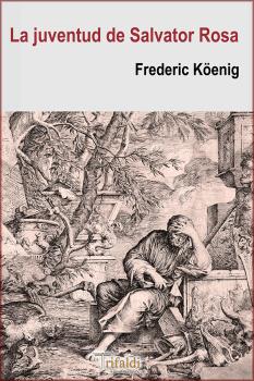 Portada del Libro La Juventud De Salvator Rosa de Frederic Koenig - 9788494978333