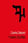 Portada del Libro Contra Debord de Frederic Schiffter - 9788493421427