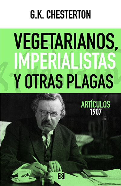 Portada del Libro Vegetarianos Imperialistas Y Otras Plagas. Artículos 1907 de G.K. Chesterton - 9788413390147