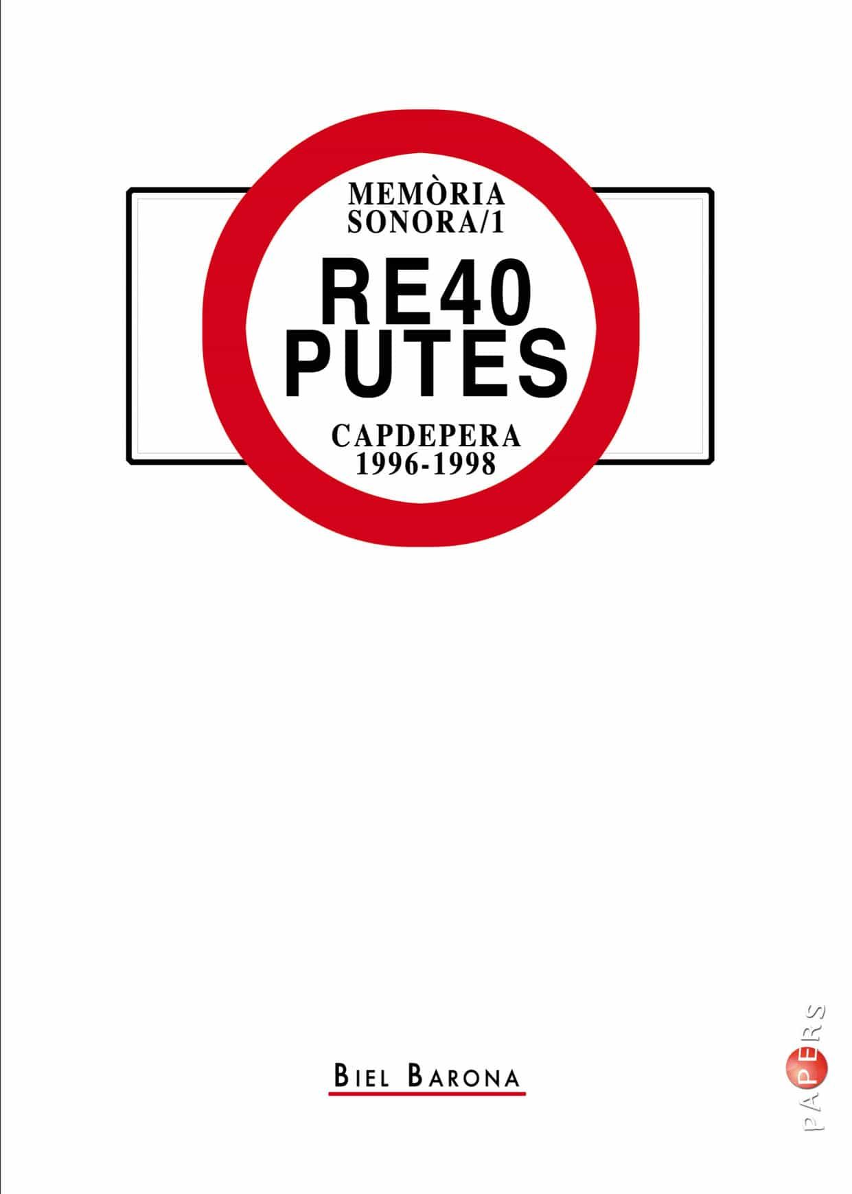 Portada del Libro Re40 Putes. Capdepera 1996-1998. Memòria Sonora / 1 de Gabriel Flaquer Martinez - 9788417113889