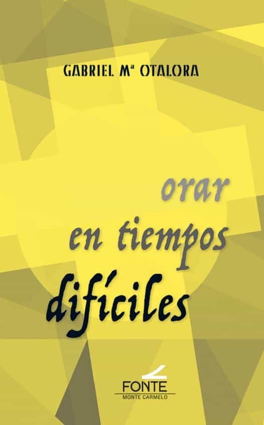 Portada del Libro Orar En Tiempos Dificiles de Gabriel Otalora - 9788483539989