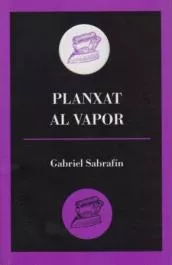 Portada del Libro Planxat Al Vapor de Gabriel Sabrafin - 9788495232731