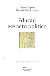 Portada del Libro Educar: Ese Acto Politico de Gabriela Diker - 9789872195410