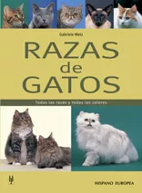 Portada del Libro Razas De Gatos: Todas Las Razas Y Todos Los Colores de Gabriele Metz - 9788425516849