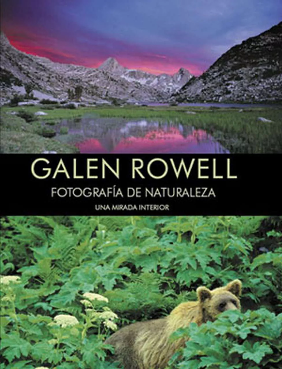 Portada del Libro Galen Rowell: Fotografia De Naturaleza. Una Mirada Interior de Galen Roweell - 9788498290028