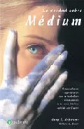 Portada del Libro La Verdad Sobre Medium: Sorprendentes Experimentos Con La Verdadera Pr de Gary E. Schwartz - 9788496665118