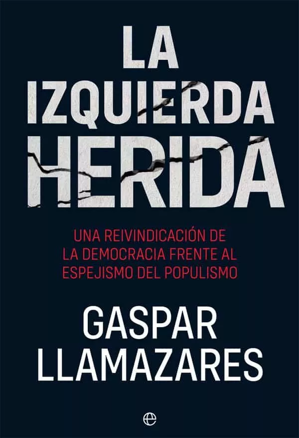 Portada del Libro La Izquierda Herida. Una Reinvindicacion De La Democracia Frente Al Es de Gaspar Llamazares - 9788491647355