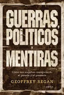 Portada del Libro Guerras Politicos Y Mentiras: Como Nos Engañan Manipulando El Pa Sado de Geoffrey Regan - 9788484327349
