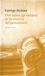 Portada del Libro Deu Raons (Possibles) De La Tristesa Del Pensament de George Steiner - 9788493409654