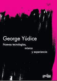 Portada del Libro Nuevas Tecnologias Ubicuidad De Musica Experiencia de George Yudice - 9788497842426