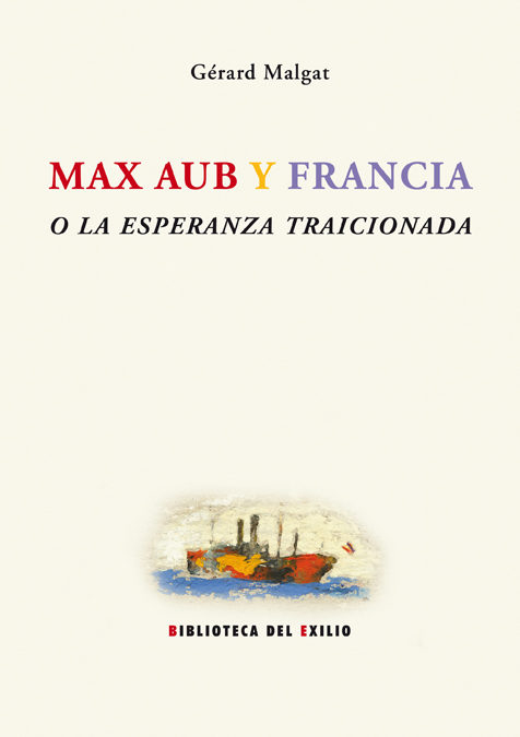 Portada del Libro Max Aub Y Francia O La Esperanza Traicionada de Gerard Malgat - 9788484722922