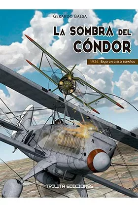 Portada del Libro La Sombra Del Condor 1936 1 Bajo Un Cielo Español de Gerardo Balsa - 9788416249411