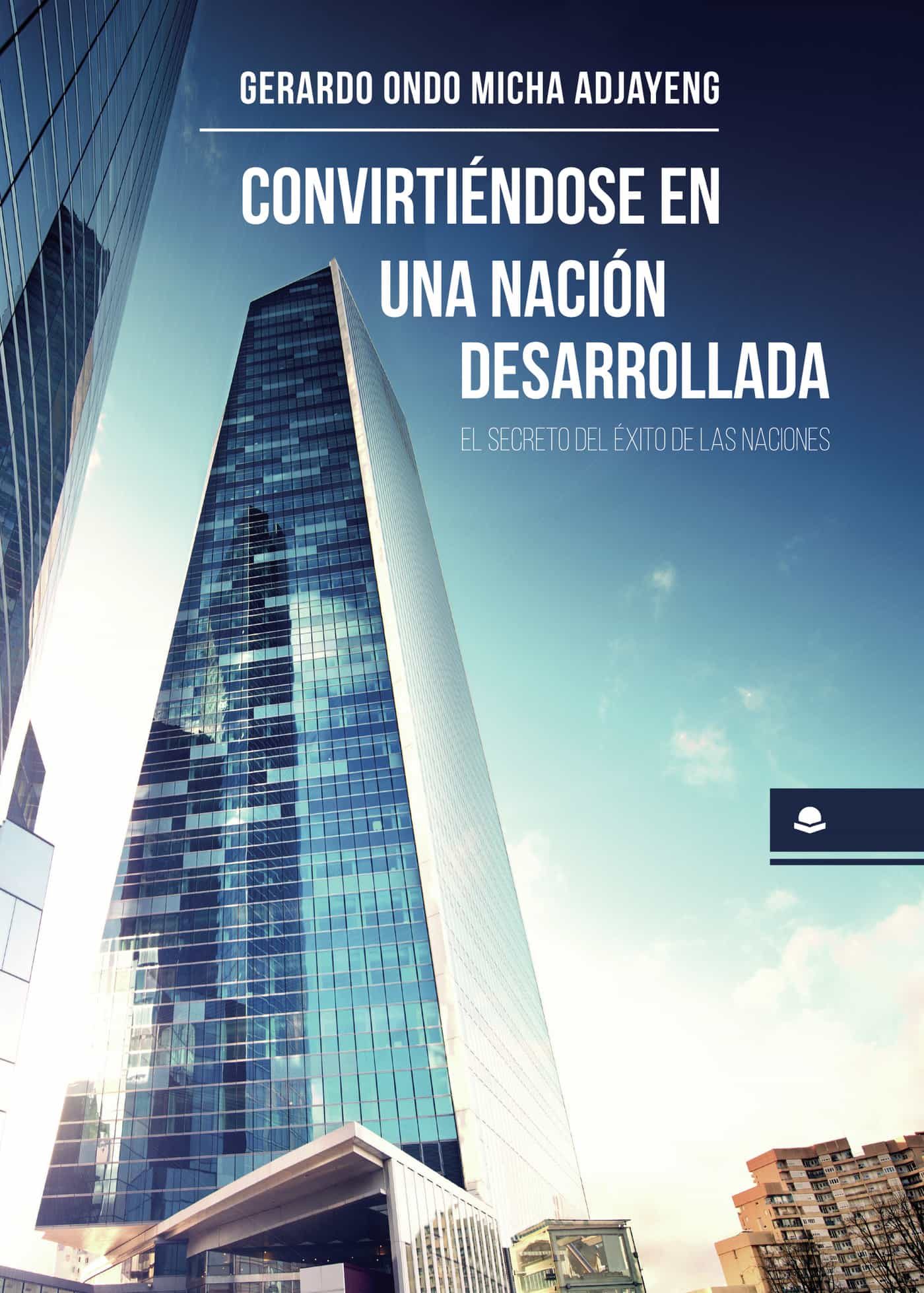 Portada del Libro Convirtiéndose En Una Nación Desarrollada. El Secreto Del Éxito De Las de Gerardo Ondo Micha Adjayeng - 9788413389516