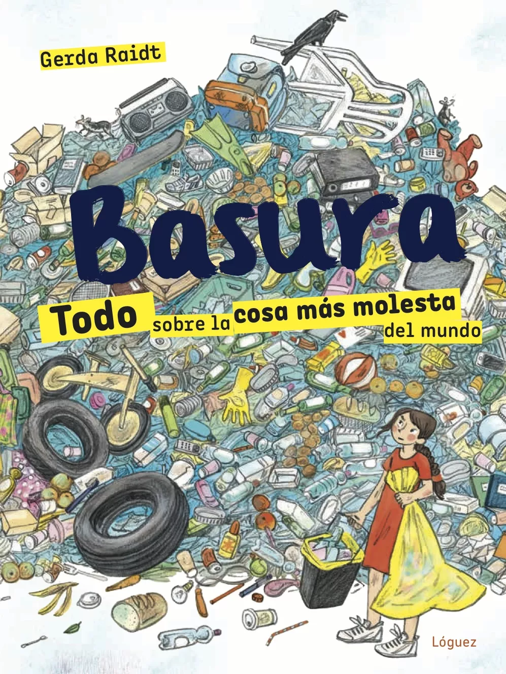 Portada del Libro Basura: Todo Sobre La Cosa Mas Molesta Del Mundo de Gerda Raidt - 9788412052138