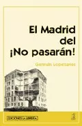 Portada del Libro El Madrid Del ¡ No Pasaran ! de German Lopezarias Prieto - 9788496470552