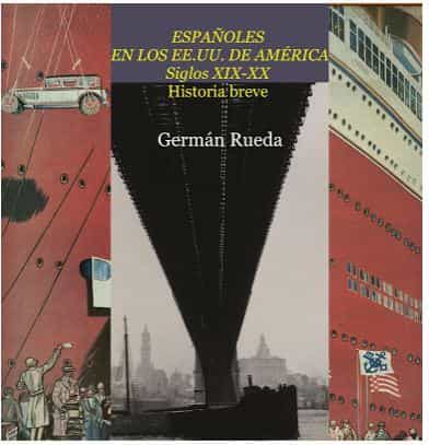 Portada del Libro Españoles En Los Ee.Uu. De America. Siglos Xix-Xx. Historia Breve de German Rueda - 9788417280598