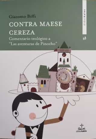 Portada del Libro Contra Maese Cereza: Comentario Teologico A La Aventura De Pinocho de Giacomo Biffi - 9788417185398